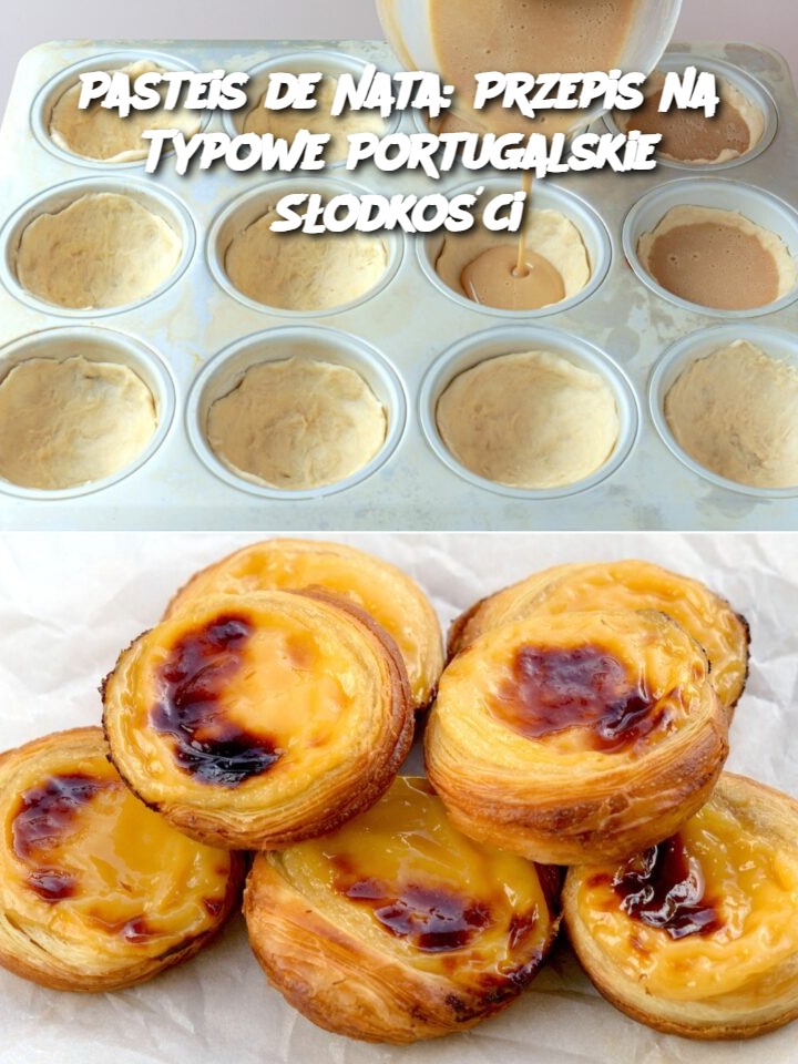 Pasteis de Nata: Przepis na Typowe Portugalskie Słodkości