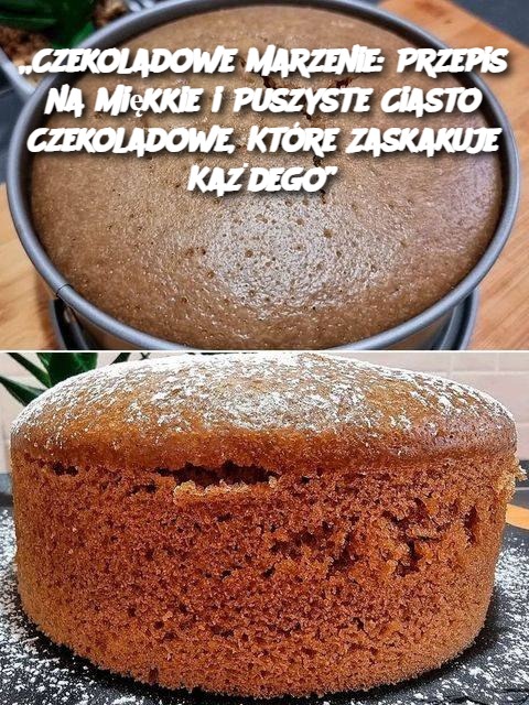 „Czekoladowe Marzenie: Przepis na Miękkie i Puszyste Ciasto Czekoladowe, Które Zaskakuje Każdego”