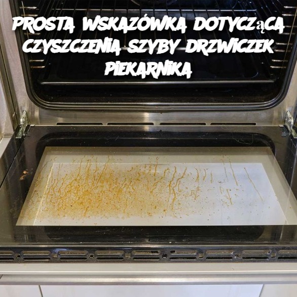 Prosta wskazówka dotycząca czyszczenia szyby drzwiczek piekarnika