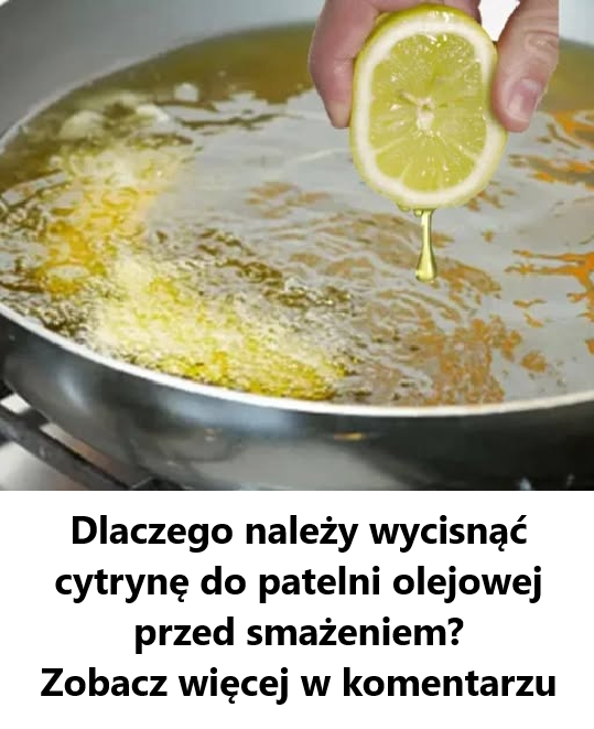 Dlaczego warto wycisnąć sok z cytryny do patelni olejowej przed smażeniem?